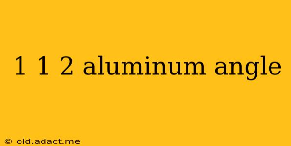 1 1 2 aluminum angle