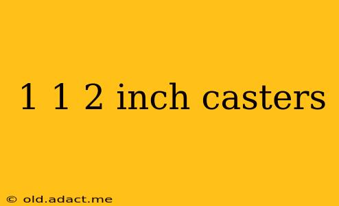 1 1 2 inch casters