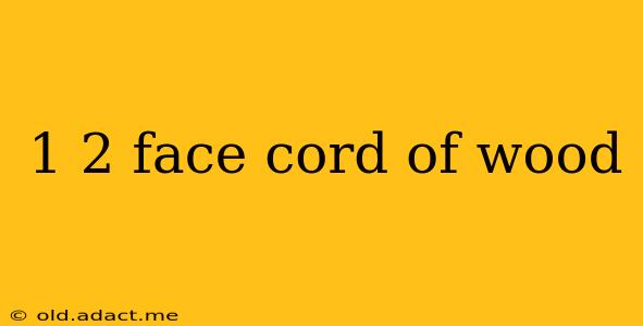 1 2 face cord of wood