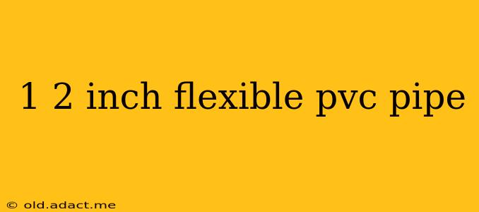 1 2 inch flexible pvc pipe