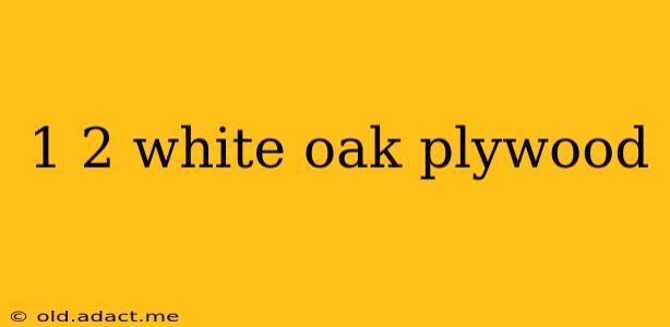 1 2 white oak plywood
