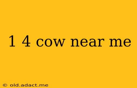 1 4 cow near me