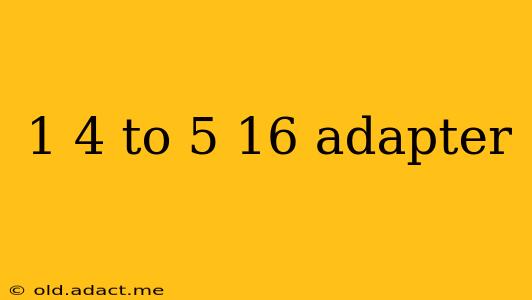 1 4 to 5 16 adapter