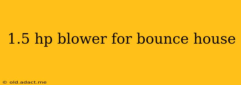 1.5 hp blower for bounce house