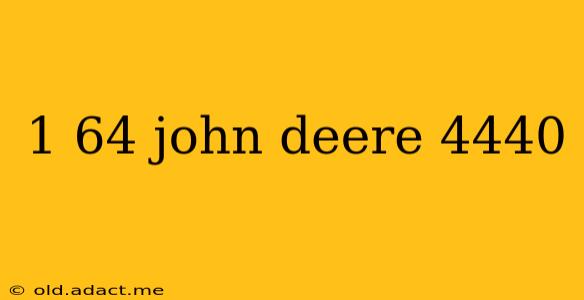 1 64 john deere 4440
