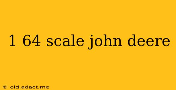 1 64 scale john deere