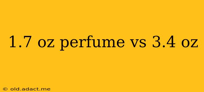 1.7 oz perfume vs 3.4 oz