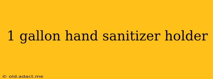 1 gallon hand sanitizer holder