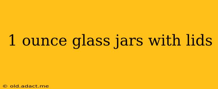 1 ounce glass jars with lids