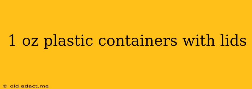 1 oz plastic containers with lids