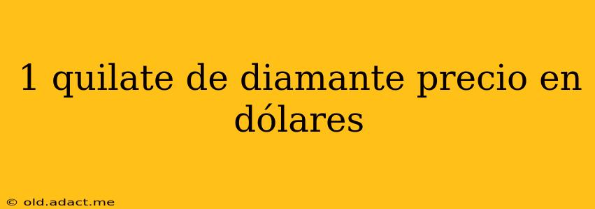 1 quilate de diamante precio en dólares