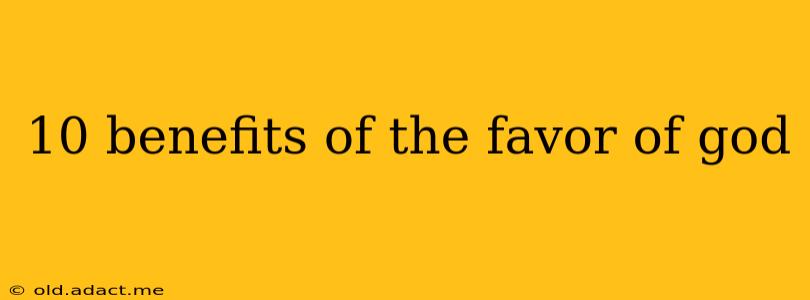 10 benefits of the favor of god
