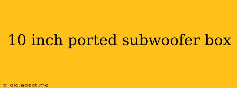 10 inch ported subwoofer box