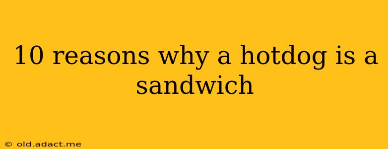 10 reasons why a hotdog is a sandwich