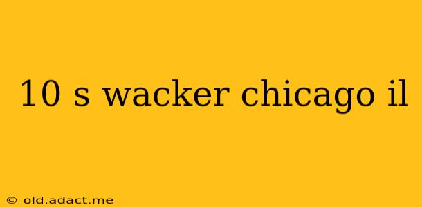 10 s wacker chicago il