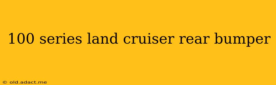 100 series land cruiser rear bumper