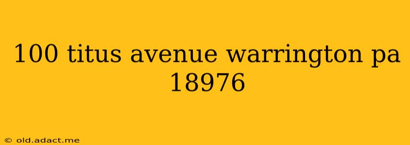 100 titus avenue warrington pa 18976