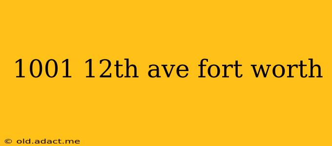 1001 12th ave fort worth