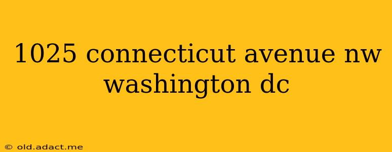 1025 connecticut avenue nw washington dc