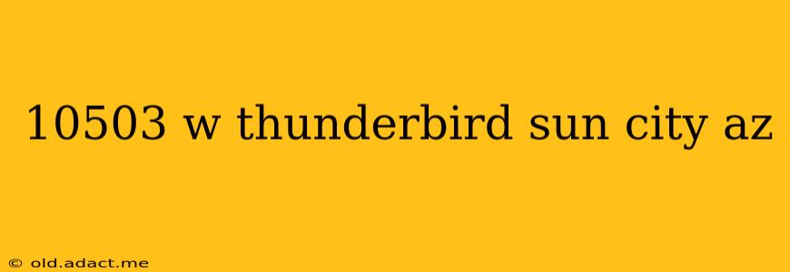 10503 w thunderbird sun city az