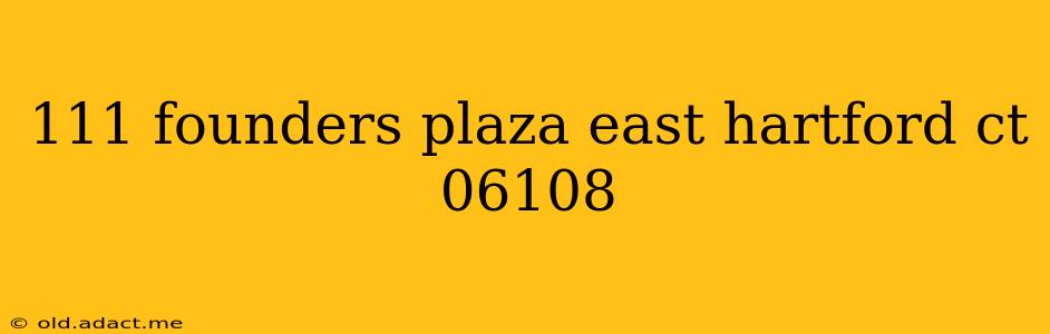 111 founders plaza east hartford ct 06108