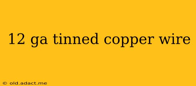 12 ga tinned copper wire