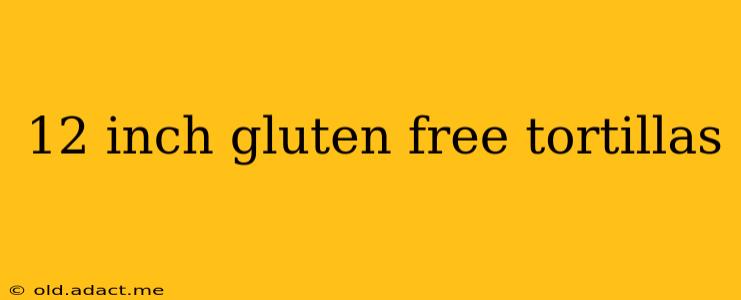 12 inch gluten free tortillas