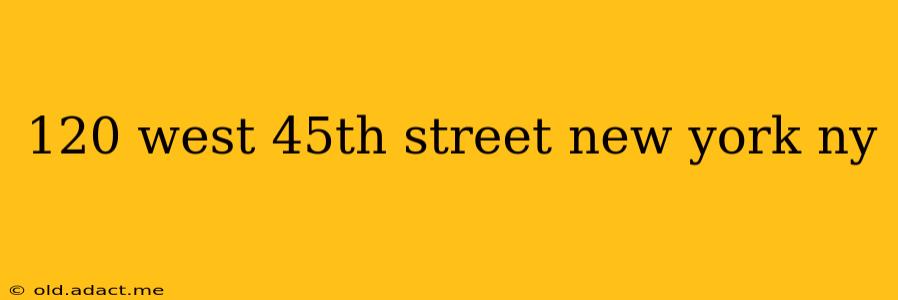 120 west 45th street new york ny
