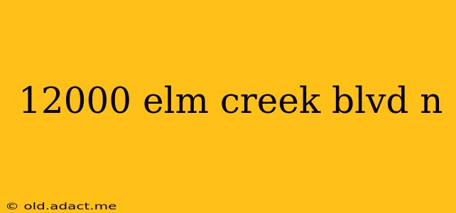 12000 elm creek blvd n