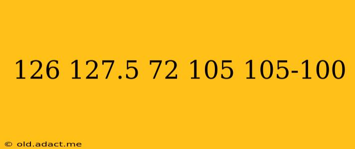 126 127.5 72 105 105-100 126 127.5 72 105 105-100