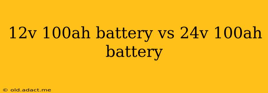 12v 100ah battery vs 24v 100ah battery