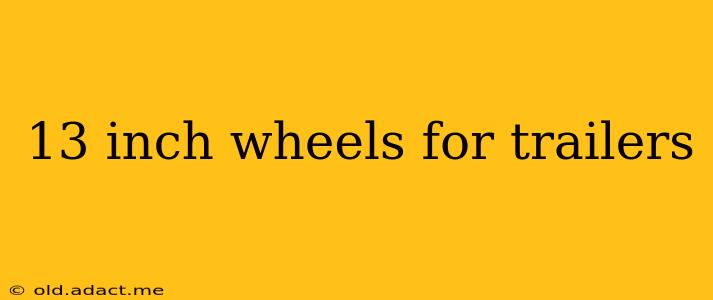 13 inch wheels for trailers