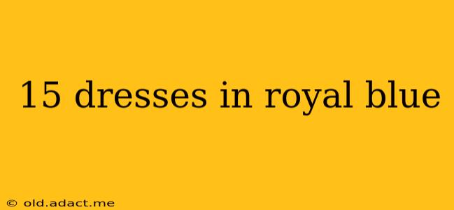 15 dresses in royal blue