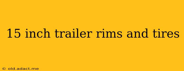 15 inch trailer rims and tires