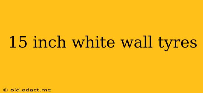 15 inch white wall tyres