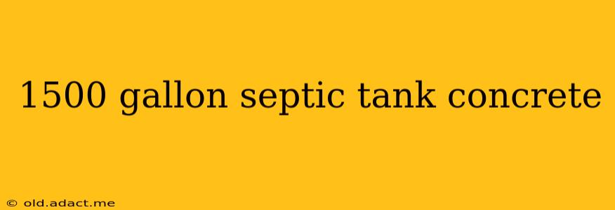 1500 gallon septic tank concrete