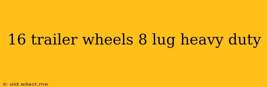 16 trailer wheels 8 lug heavy duty
