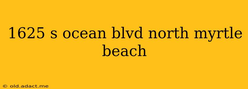 1625 s ocean blvd north myrtle beach