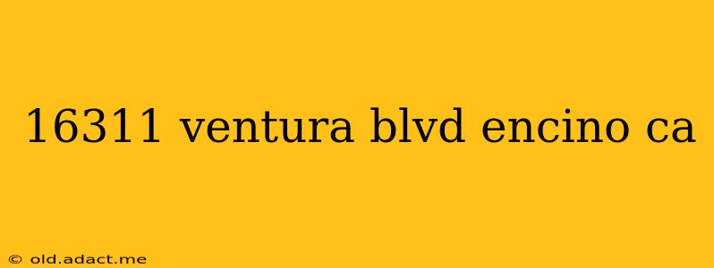 16311 ventura blvd encino ca