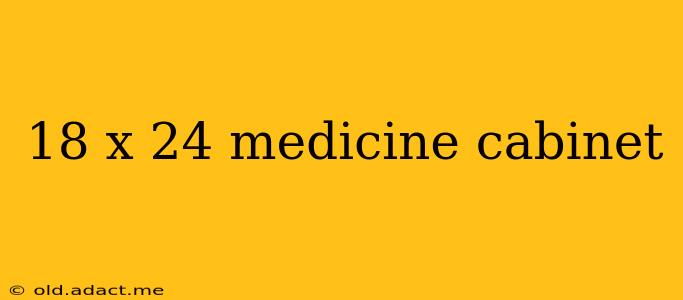 18 x 24 medicine cabinet