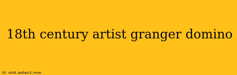 18th century artist granger domino