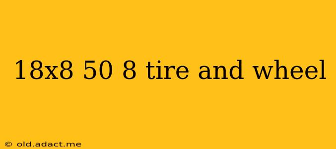 18x8 50 8 tire and wheel