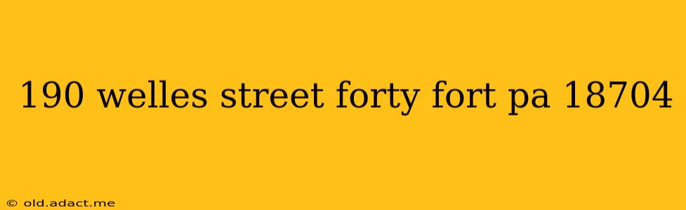 190 welles street forty fort pa 18704