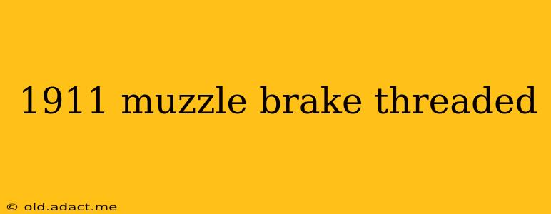 1911 muzzle brake threaded