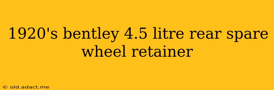 1920's bentley 4.5 litre rear spare wheel retainer