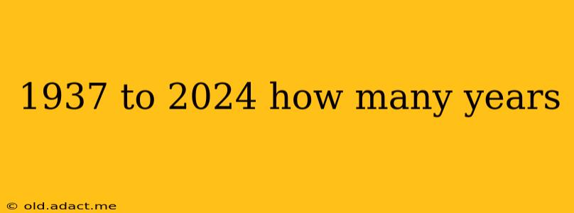 1937 to 2024 how many years