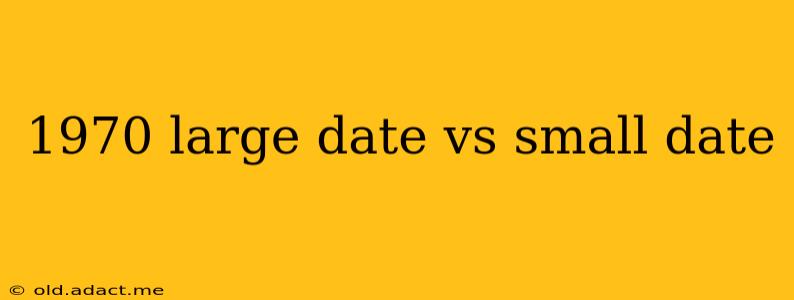 1970 large date vs small date