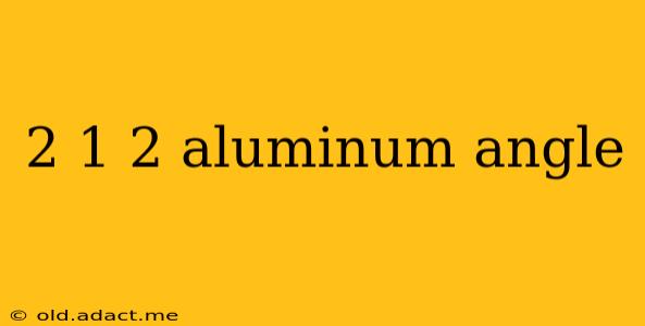 2 1 2 aluminum angle