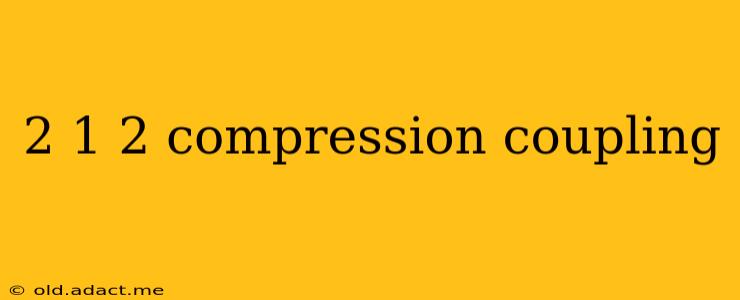 2 1 2 compression coupling