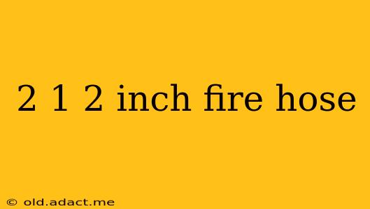 2 1 2 inch fire hose